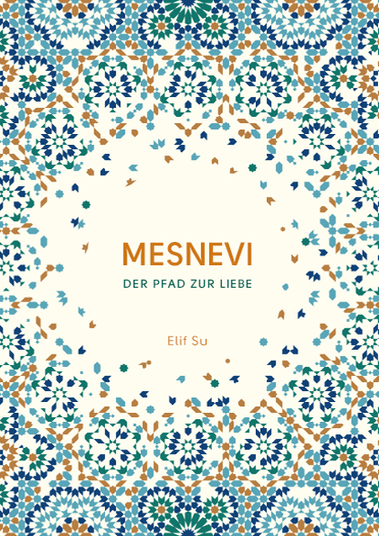 Mesnevi - Der Pfad zur Liebe
